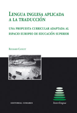 LENGUA INGLESA APLICADA A LA TRADUCCION UNA PROPUESTA CURRICULAR ADAPTADA AL ESPACIO EUROPEO DE EDUC