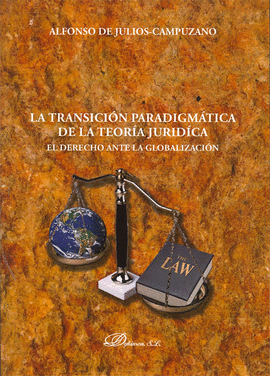 LA TRANSICION PARADIGMATICA DE LA TEORIA JURIDICA EL DERECHO ANTE LA GLOBALIZACION