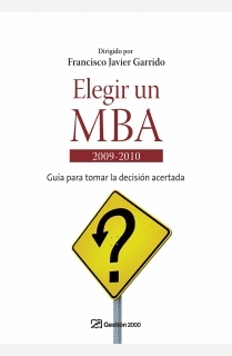 ELEGIR UN MBA GUIA PARA TOMAR LA DECISION ACERTADA