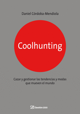 COOLHUNTING CAZAR Y GESTIONAR LAS TENDENCIAS Y MODAS QUE MUEVEN EL MUNDO