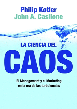 LA CIENCIA DEL CAOS EL MANAGEMENT Y EL MARKETING EN LA ERA DE LAS TUBULENCIAS