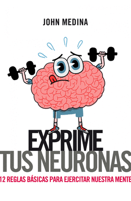 EXPRIME TUS NEURONAS 12 REGLAS PARA EJERCITAR LA MENTE