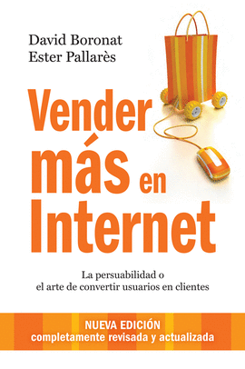 VENDER MAS EN INTERNET LA PERSUABILIDAD O EL ARTE DE CONVERTIR USUARIOS EN CLIENTES