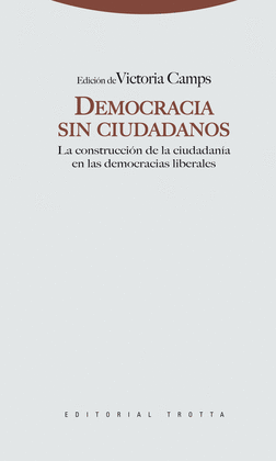 DEMOCRACIA SIN CIUDADANOS LA CONSTRUCCI�N DE LA CIUDADAN�A EN LAS DEMOCRACIAS LIBERALES