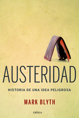 AUSTERIDAD HISTORIA DE UNA IDEA PELIGROSA