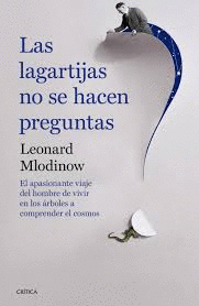 LAS LAGARTIJAS NO SE HACEN PREGUNTAS: EL APASIONANTE VIAJE DEL HOMBRE DE VIVIR EN LOS ARBOLES A COMPRENDER EL COSMOS