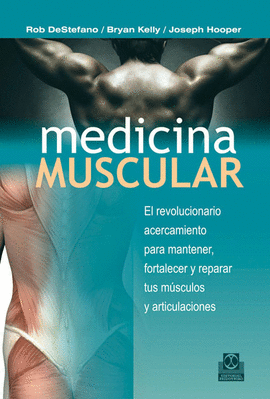 MEDICINA MUSCULAR EL REVOLUCIONARIO ACERCAMIENTO PARA MANTENER FORTALEZER Y REPARAR TUS MUSCULOS