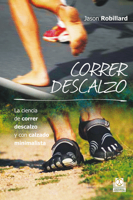 CORRER DESCALZO LA CIENCIA DE CORRER DESCALZO Y CON CALZADO MINIMALISTA