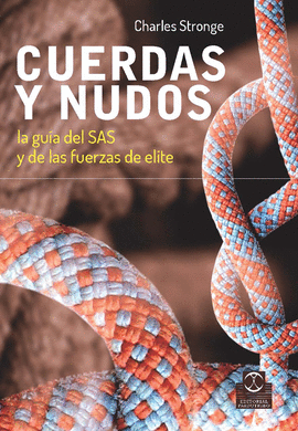 CUERDAS Y NUDOS LA GUIA DEL SAS Y DE LAS FUERZAS DE ELITE