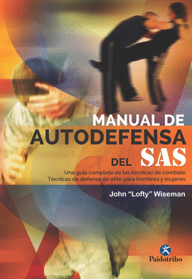 MANUAL DE AUTODEFENSA DEL SAS UNA GUIA COMPLETA DE LAS TECNICAS DE COMBATE TECNICAS DE DEFENSA DE ELITE PARA HOMBRES Y MUJERES