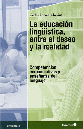 LA EDUCACI�N LINGU�STICA, ENTRE EL DESEO Y LA REALIDAD. COMPETENCIAS COMUNICATIVAS Y ENSE�ANZA DEL LENGUAJE