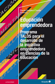 EDUCACI�N EMPRENDEDORA. PROGRAMA TALOS PARA EL DESARROLLO DE LA INICIATIVA EMPRENDEDORA EN CIENCIAS DE LA EDUCACI�N