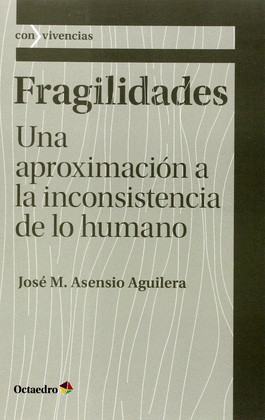 FRAGILIDADES UNA APROXIMACION A LA INCONSISTENCIA DE LO HUMANO