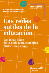 LAS REDES SUTILES DE LA EDUCACION. LAS IDEAS CLAVE DE LA PEDAGOG�A SIST�MICA MULTIDIMENSIONAL