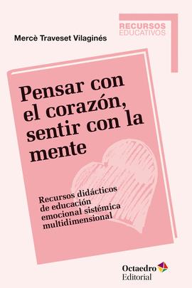 PENSAR CON EL CORAZN, SENTIR CON LA MENTE; RECURSOS DIDCTICOS DE EDUCACION EMOCIONAL SISTEMICA MULTIDIMENSIONAL