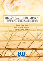 MECANICA PARA INGENIEROS; PRACTICAS Y PROBLEMAS RESUELTOS