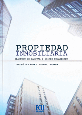 PROPIEDAD INMOBILIARIA BLANQUEO DE CAPITAL Y CRIMEN ORGANIZADO