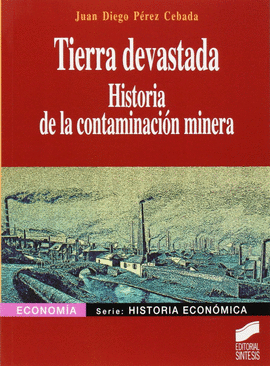 TIERRA DEVASTADA. HISTORIA DE LA CONTAMINACION MINERA