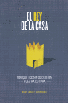 EL REY DE LA CASA PORQUE LOS NI�OS DECIDEN NUESTRA COMPRA