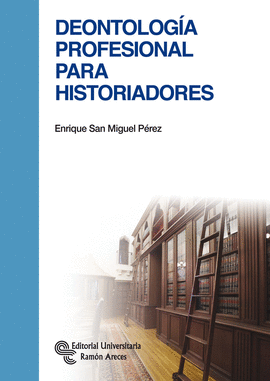 DEONTOLOGIA PROFESIONAL PARA HISTORIADORES