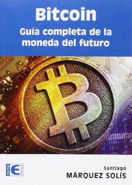 BITCOIN: GUA COMPLETA DE LA MONEDA DEL FUTURO