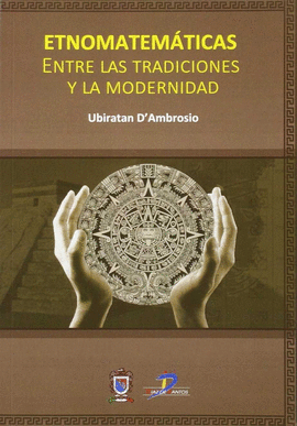 ETNOMATEMATICAS ENTRE LAS TRADICIONES Y LA MODERNIDAD
