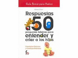 RESPUESTAS A 50 PREGUNTAS BSICAS PARA ENTENDER Y CRIAR A LOS HIJOS