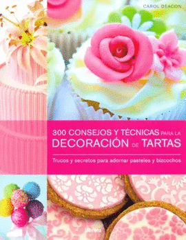 300 CONSEJOS Y T�CNICAS PARA LA DECORACI�N DE TARTAS