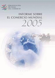 INFORME SOBRE EL COMERCIO MUNDIAL 2005