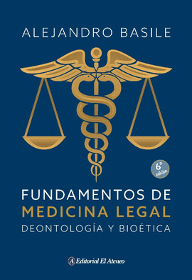FUNDAMENTOS DE MEDICINA LEGAL DEONTOLOGIA Y BIOETICA