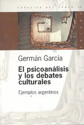 EL PSICOANALISIS Y LOS DEBATES CULTURALES EJEMPLOS ARGENTINOS