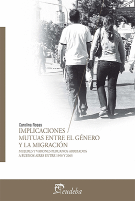 IMPLICACIONES MUTUAS ENTRE EL GENERO Y LA MIGRACION MUJERES Y VARONES PERUANOS ARRIBADOS A BUENOS AI