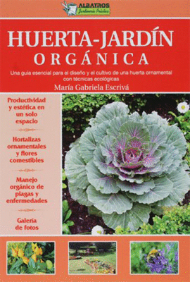 HUERTA-JARDIN ORGANICA UNA GUIA ESENCIAL PARA EL DISEO Y EL CULTIVO DE UNA HUERTA ORNAMENTAL CON TE