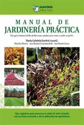 MANUAL DE JARDINERIA PRACTICA UNA GUIA IMPRESCINDIBLE DE TECNICAS PARA CREAR Y CUIDAR SU JARDIN