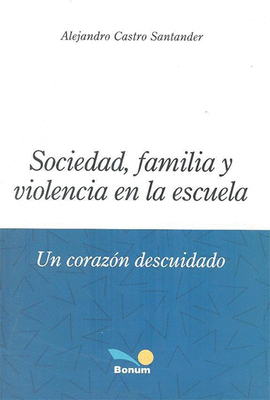 SOCIEDAD, FAMILIA Y VIOLENCIA EN LA ESCUELA. UN CORAZN DESCUIDADO