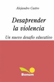 DESAPRENDER LA VIOLENCIA UN NUEVO DESAFIO EDUCATIVO