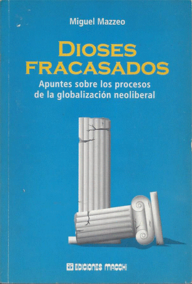 DIOSES FRACASADOS APUNTES SOBRE LOS PROCESOS DE LA GLOBALIZACION NEOLIBERAL