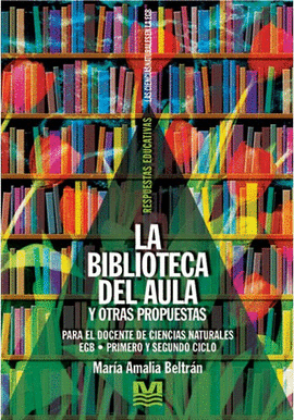 LA BIBLIOTECA DEL AULA Y OTRAS PROPUESTAS PARA EL DOCENTE DE CIENCIAS NATURALES EGB