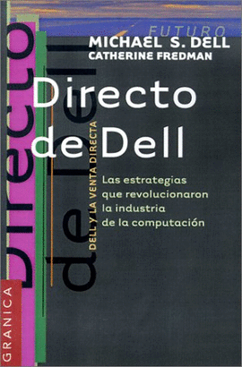 DIRECTO DE DELL, LAS ESTRATEGIAS QUE REVOLUCIONARON LA INDUSTRIA