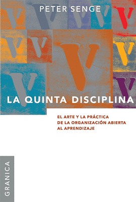 LA QUINTA DISCIPLINA EL ARTE Y LA PRACTICA DE LA ORGANIZACION ABIERTA AL APRENDIZAJE