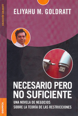 NECESARIO PERO NO SUFICIENTE UNA NOVELA DE NEGOCIOS SOBRE LA TEORIA DE LAS RESTRICCIONES