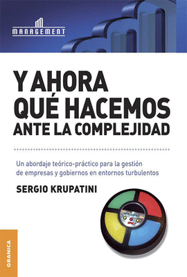 Y AHORA QUE HACEMOS ANTE LA COMPLEJIDAD UN ABORDAJE TEORICO PRACTICO PARA LA GESTION DE EMPRESAS Y G