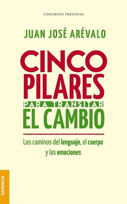 CINCO PILARES PARA TRANSITAR EL CAMBIO: LOS CAMBIOS DEL LENGUAJE, EL CUERPO Y LAS EMOCIONES