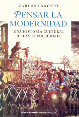 PENSAR LA MODERNIDAD UNA HISTORIA CULTURAL DE LAS REVOLUCIONES