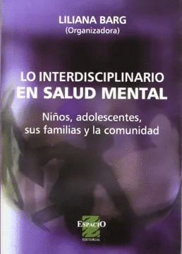 LO INTERDISCIPLINARIO EN SALUD MENTAL NI�OS ADOLESCENTES, SUS FAMILIAS Y LA COMUNIDAD
