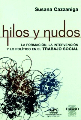 HILOS Y NUDOS LA FORMACION LA INTERVENCION Y LO POLITICO EN EL TRABAJO SOCIAL