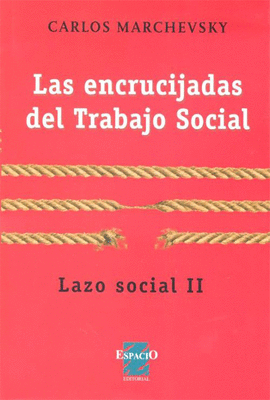 LAS ENCRUCIJADAS DEL TRABAJO SOCIAL. LAZO SOCIAL II