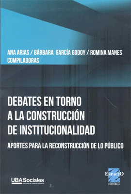 DEBATES EN TORNO A LA CONSTRUCCION DE INSTITUCIONALIDAD APORTES DE LA RECONSTRUCCION DE LO PUBLICO