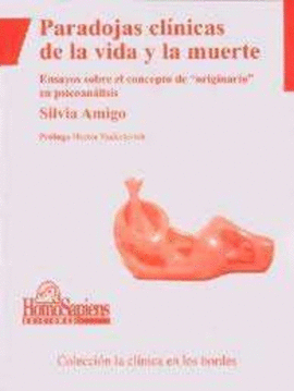 PARADOJAS CLINICAS DE LA VIDA Y LA MUERTE. ENSAYOS SOBRE EL CONCEPTO DE  ORIGINARIO  EN PSICOANAL