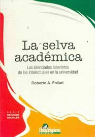 LA SELVA ACADEMICA LOS SILENCIADOS LABERINTOS DE LOS INTELECTUALES EN LA UNIVERSIDAD